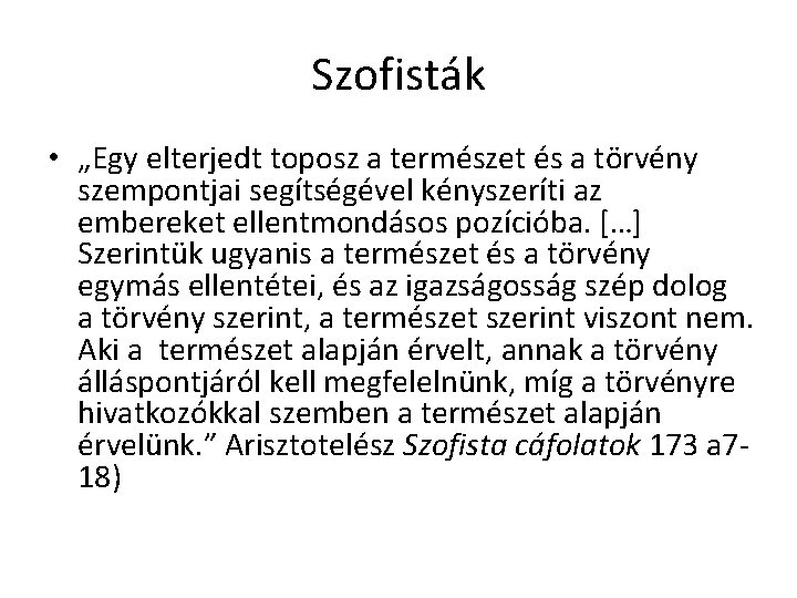 Szofisták • „Egy elterjedt toposz a természet és a törvény szempontjai segítségével kényszeríti az Szofisták • „Egy elterjedt toposz a természet és a törvény szempontjai segítségével kényszeríti az