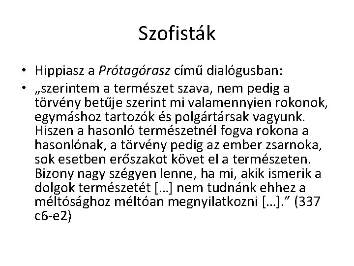 Szofisták • Hippiasz a Prótagórasz című dialógusban: • „szerintem a természet szava, nem pedig Szofisták • Hippiasz a Prótagórasz című dialógusban: • „szerintem a természet szava, nem pedig
