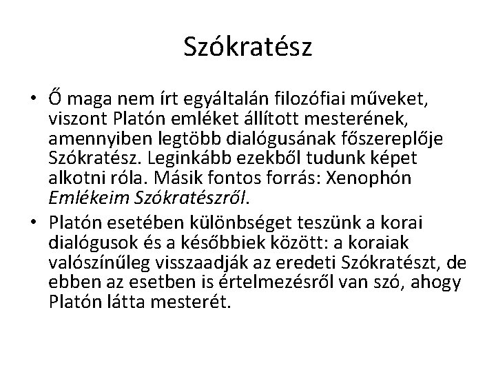 Szókratész • Ő maga nem írt egyáltalán filozófiai műveket, viszont Platón emléket állított mesterének, Szókratész • Ő maga nem írt egyáltalán filozófiai műveket, viszont Platón emléket állított mesterének,