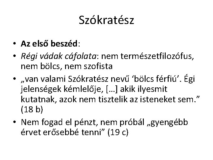 Szókratész • Az első beszéd: • Régi vádak cáfolata: nem természetfilozófus, nem bölcs, nem Szókratész • Az első beszéd: • Régi vádak cáfolata: nem természetfilozófus, nem bölcs, nem