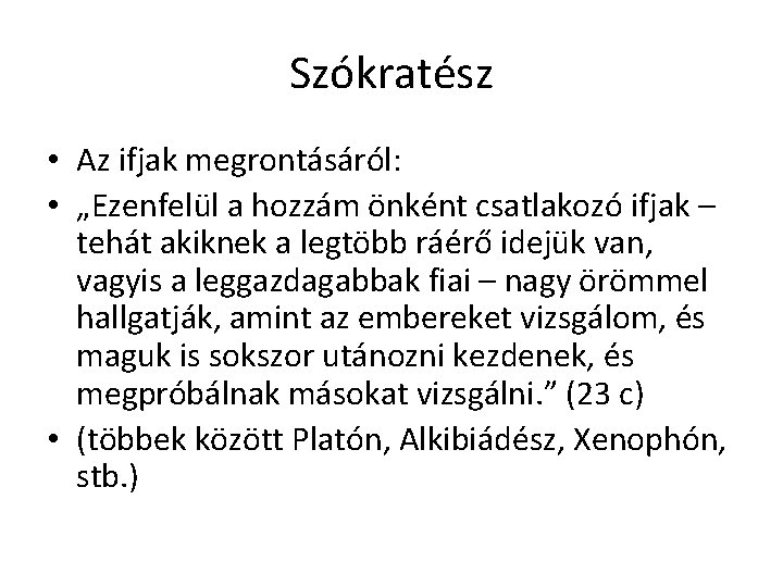 Szókratész • Az ifjak megrontásáról: • „Ezenfelül a hozzám önként csatlakozó ifjak – tehát Szókratész • Az ifjak megrontásáról: • „Ezenfelül a hozzám önként csatlakozó ifjak – tehát