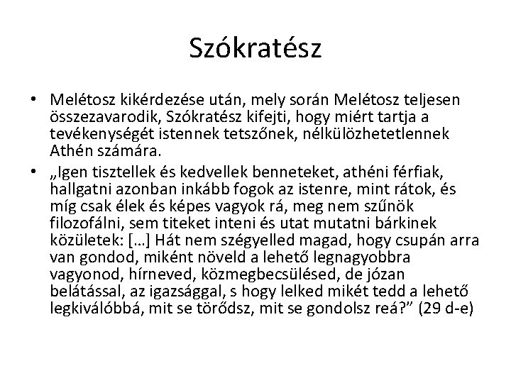 Szókratész • Melétosz kikérdezése után, mely során Melétosz teljesen összezavarodik, Szókratész kifejti, hogy miért Szókratész • Melétosz kikérdezése után, mely során Melétosz teljesen összezavarodik, Szókratész kifejti, hogy miért