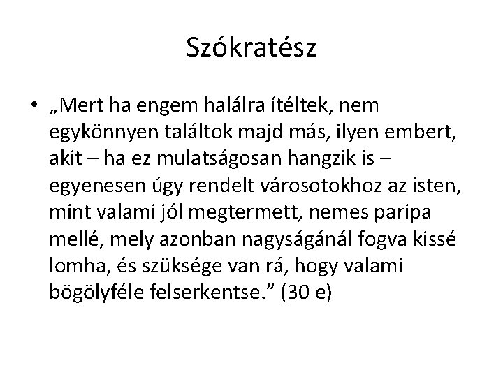 Szókratész • „Mert ha engem halálra ítéltek, nem egykönnyen találtok majd más, ilyen embert, Szókratész • „Mert ha engem halálra ítéltek, nem egykönnyen találtok majd más, ilyen embert,