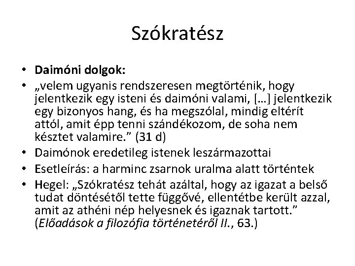 Szókratész • Daimóni dolgok: • „velem ugyanis rendszeresen megtörténik, hogy jelentkezik egy isteni és Szókratész • Daimóni dolgok: • „velem ugyanis rendszeresen megtörténik, hogy jelentkezik egy isteni és