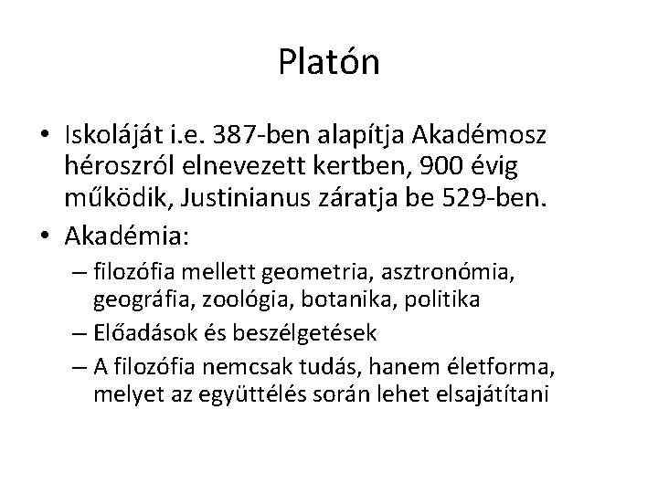 Platón • Iskoláját i. e. 387 -ben alapítja Akadémosz héroszról elnevezett kertben, 900 évig Platón • Iskoláját i. e. 387 -ben alapítja Akadémosz héroszról elnevezett kertben, 900 évig