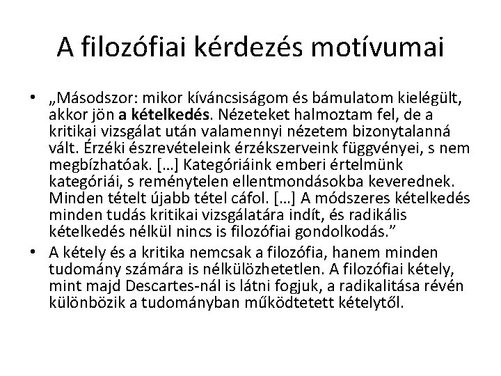 A filozófiai kérdezés motívumai • „Másodszor: mikor kíváncsiságom és bámulatom kielégült, akkor jön a A filozófiai kérdezés motívumai • „Másodszor: mikor kíváncsiságom és bámulatom kielégült, akkor jön a