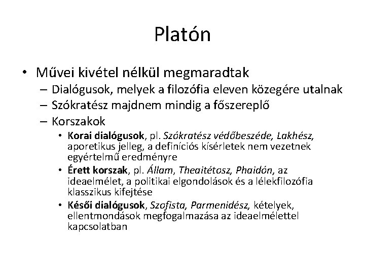 Platón • Művei kivétel nélkül megmaradtak – Dialógusok, melyek a filozófia eleven közegére utalnak Platón • Művei kivétel nélkül megmaradtak – Dialógusok, melyek a filozófia eleven közegére utalnak
