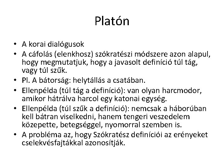Platón • A korai dialógusok • A cáfolás (elenkhosz) szókratészi módszere azon alapul, hogy Platón • A korai dialógusok • A cáfolás (elenkhosz) szókratészi módszere azon alapul, hogy