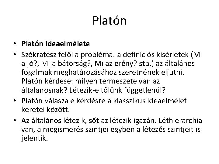 Platón • Platón ideaelmélete • Szókratész felől a probléma: a definíciós kísérletek (Mi a Platón • Platón ideaelmélete • Szókratész felől a probléma: a definíciós kísérletek (Mi a