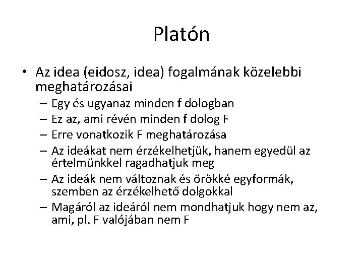 Platón • Az idea (eidosz, idea) fogalmának közelebbi meghatározásai – Egy és ugyanaz minden Platón • Az idea (eidosz, idea) fogalmának közelebbi meghatározásai – Egy és ugyanaz minden