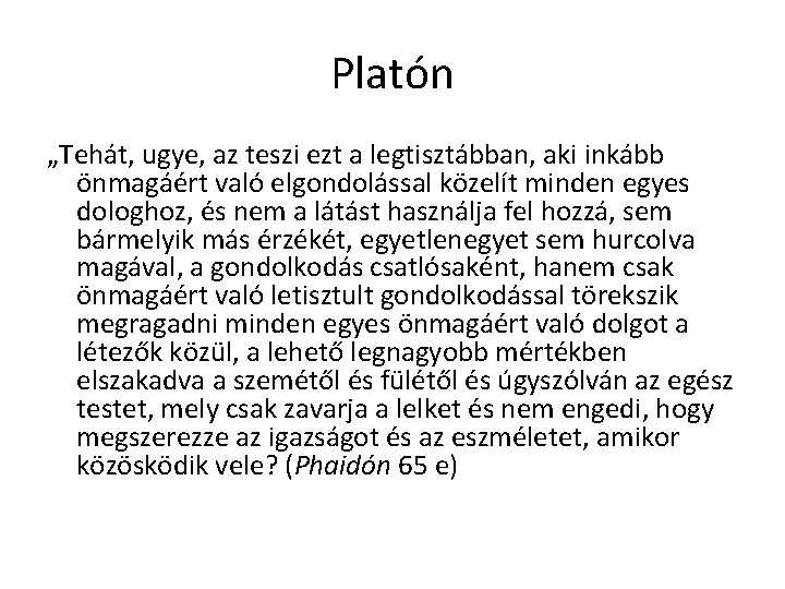Platón „Tehát, ugye, az teszi ezt a legtisztábban, aki inkább önmagáért való elgondolással közelít Platón „Tehát, ugye, az teszi ezt a legtisztábban, aki inkább önmagáért való elgondolással közelít