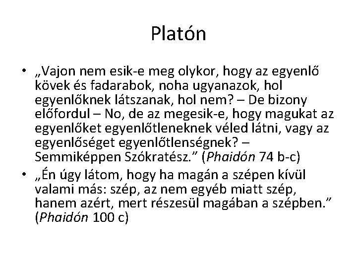 Platón • „Vajon nem esik-e meg olykor, hogy az egyenlő kövek és fadarabok, noha Platón • „Vajon nem esik-e meg olykor, hogy az egyenlő kövek és fadarabok, noha