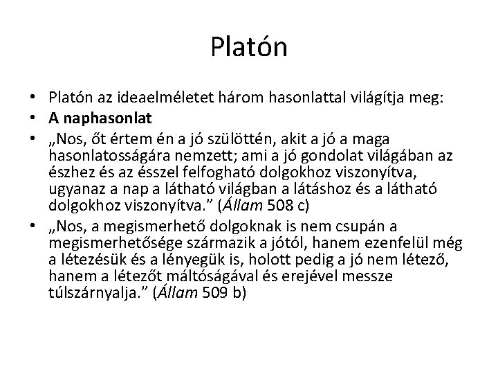 Platón • Platón az ideaelméletet három hasonlattal világítja meg: • A naphasonlat • „Nos, Platón • Platón az ideaelméletet három hasonlattal világítja meg: • A naphasonlat • „Nos,