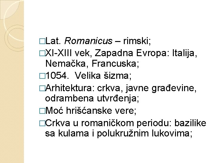�Lat. Romanicus – rimski; �XI-XIII vek, Zapadna Evropa: Italija, Nemačka, Francuska; � 1054. Velika