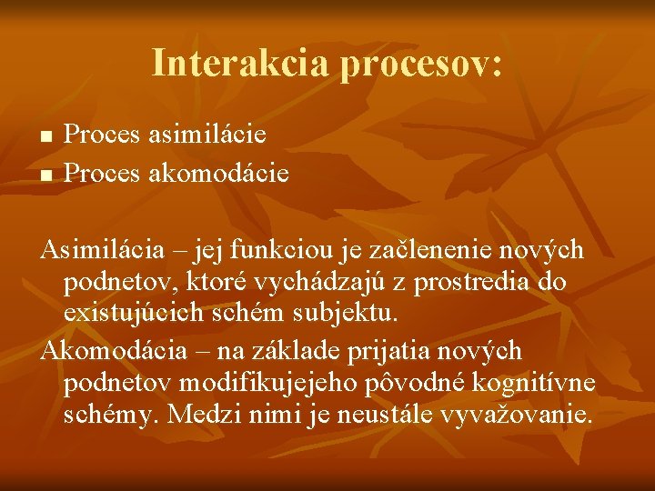 Interakcia procesov: n n Proces asimilácie Proces akomodácie Asimilácia – jej funkciou je začlenenie