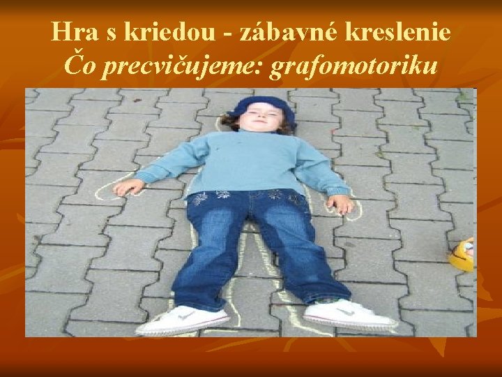 Hra s kriedou - zábavné kreslenie Čo precvičujeme: grafomotoriku 