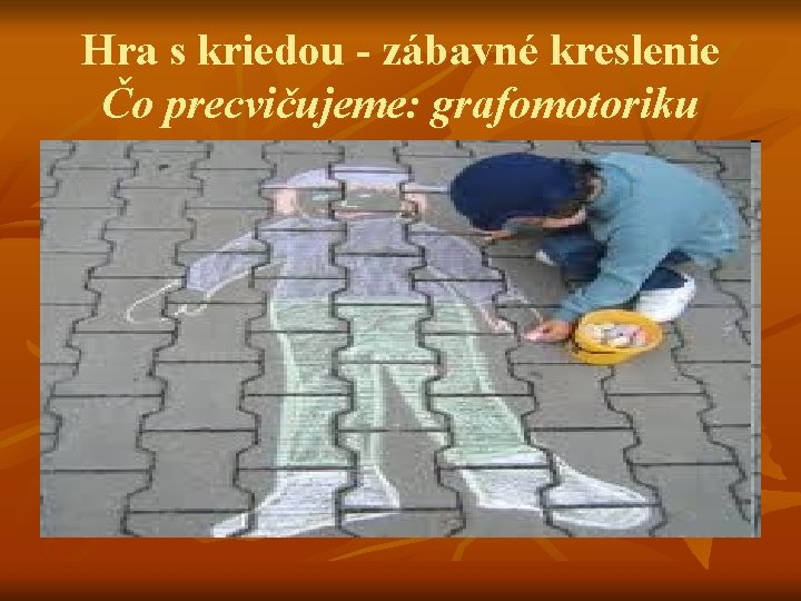 Hra s kriedou - zábavné kreslenie Čo precvičujeme: grafomotoriku 