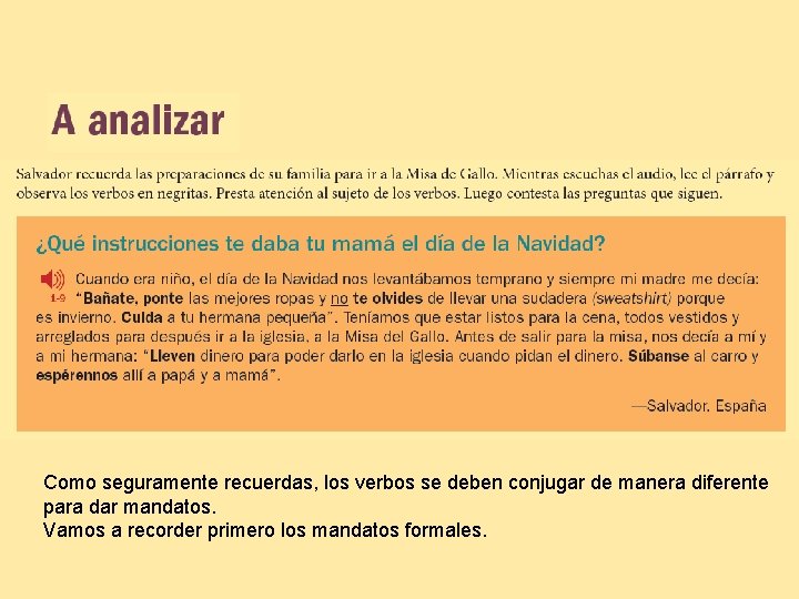 Como seguramente recuerdas, los verbos se deben conjugar de manera diferente para dar mandatos.