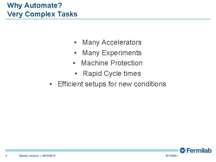 Why Automate? Very Complex Tasks • Many Accelerators • Many Experiments • Machine Protection Why Automate? Very Complex Tasks • Many Accelerators • Many Experiments • Machine Protection