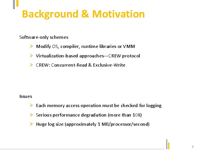 Background & Motivation Software-only schemes Ø Modify OS, compiler, runtime libraries or VMM Ø