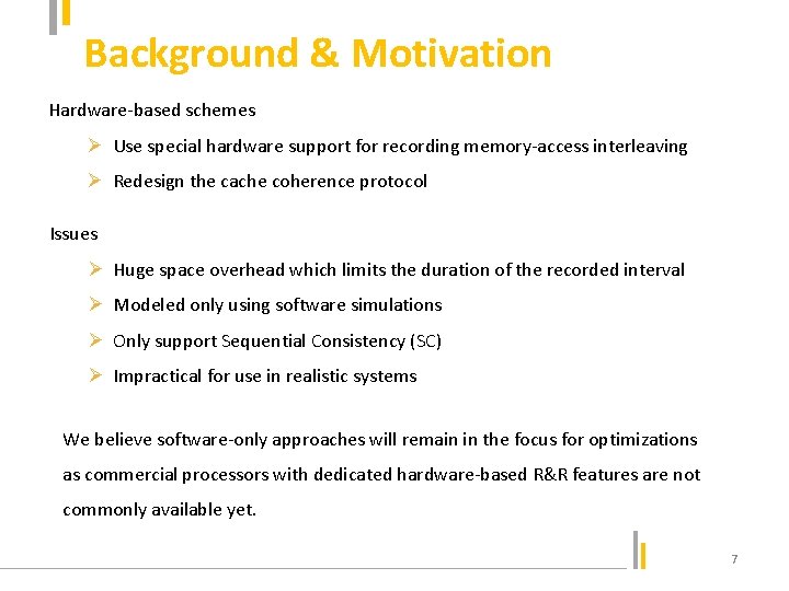 Background & Motivation Hardware-based schemes Ø Use special hardware support for recording memory-access interleaving