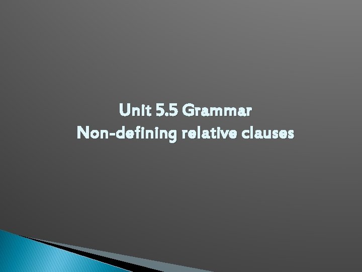 Unit 5. 5 Grammar Non-defining relative clauses 