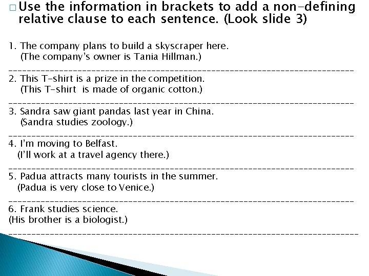 � Use the information in brackets to add a non-defining relative clause to each