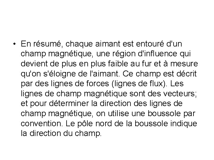  • En résumé, chaque aimant est entouré d'un champ magnétique, une région d'influence