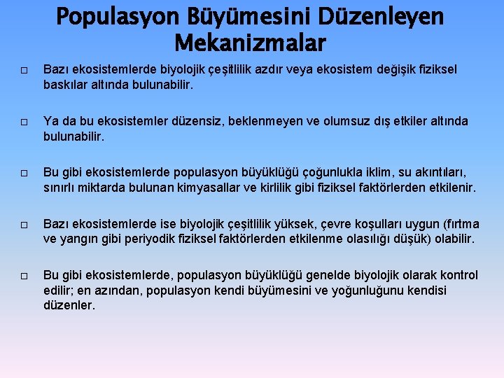 Populasyon Büyümesini Düzenleyen Mekanizmalar Bazı ekosistemlerde biyolojik çeşitlilik azdır veya ekosistem değişik fiziksel baskılar