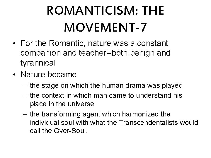 ROMANTICISM: THE MOVEMENT-7 • For the Romantic, nature was a constant companion and teacher--both