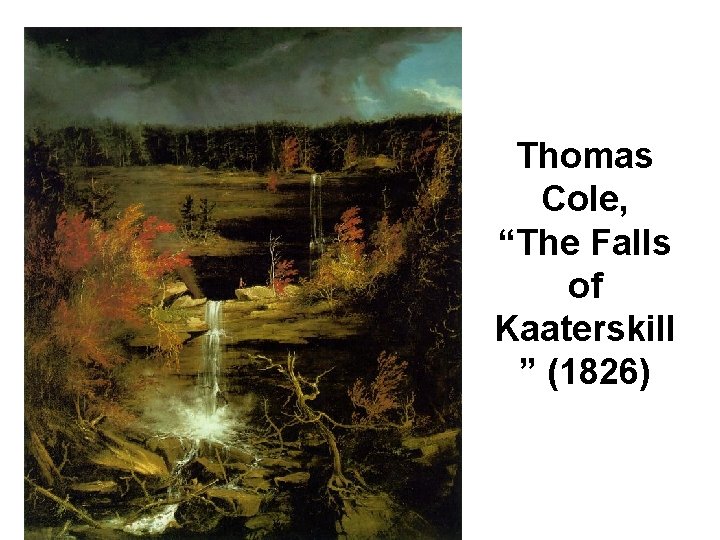  • “ Thomas Cole, “The Falls of Kaaterskill ” (1826) 