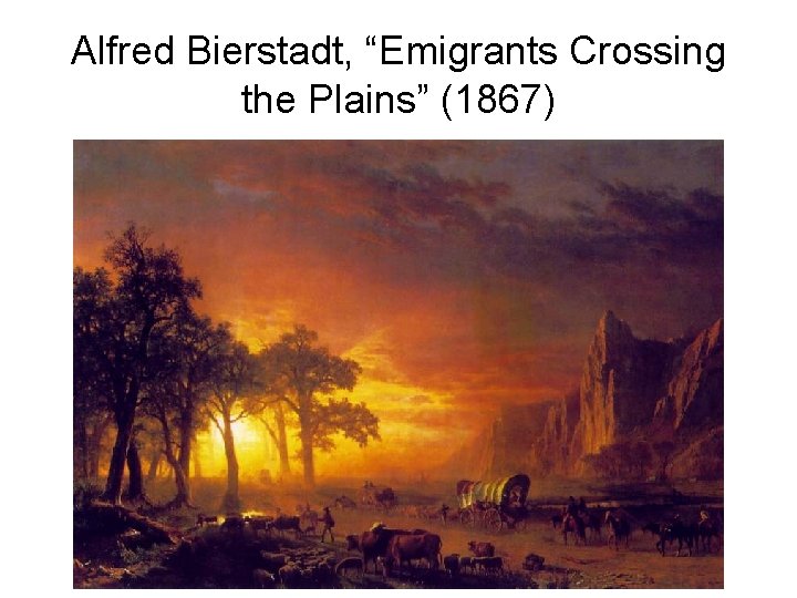 Alfred Bierstadt, “Emigrants Crossing the Plains” (1867) 