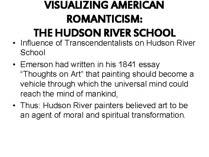 VISUALIZING AMERICAN ROMANTICISM: THE HUDSON RIVER SCHOOL • Influence of Transcendentalists on Hudson River