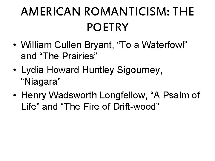 AMERICAN ROMANTICISM: THE POETRY • William Cullen Bryant, “To a Waterfowl” and “The Prairies”