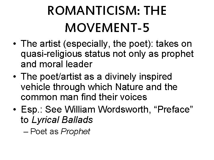 ROMANTICISM: THE MOVEMENT-5 • The artist (especially, the poet): takes on quasi-religious status not
