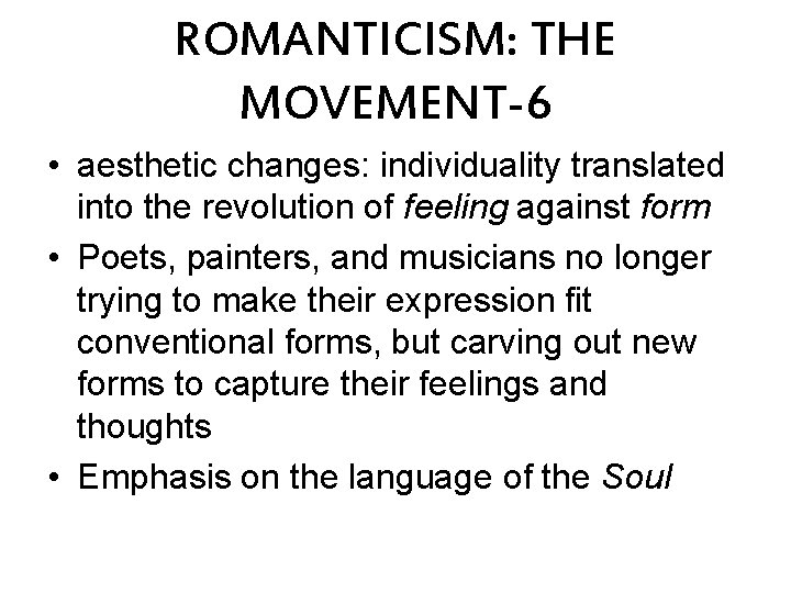 ROMANTICISM: THE MOVEMENT-6 • aesthetic changes: individuality translated into the revolution of feeling against