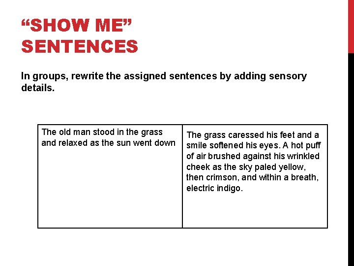 “SHOW ME” SENTENCES In groups, rewrite the assigned sentences by adding sensory details. The