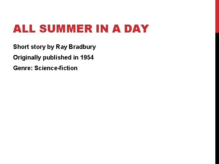 ALL SUMMER IN A DAY Short story by Ray Bradbury Originally published in 1954