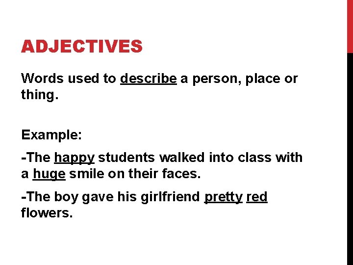 ADJECTIVES Words used to describe a person, place or thing. Example: -The happy students