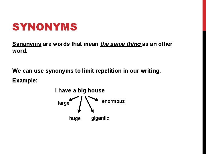 SYNONYMS Synonyms are words that mean the same thing as an other word. We