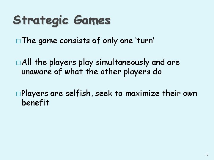 Strategic Games � The game consists of only one ‘turn’ � All the players