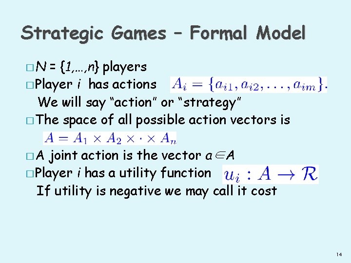 Strategic Games – Formal Model �N = {1, …, n} players � Player i