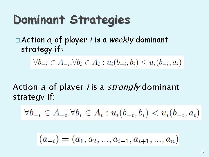 Dominant Strategies � Action ai of player i is a weakly dominant strategy if: