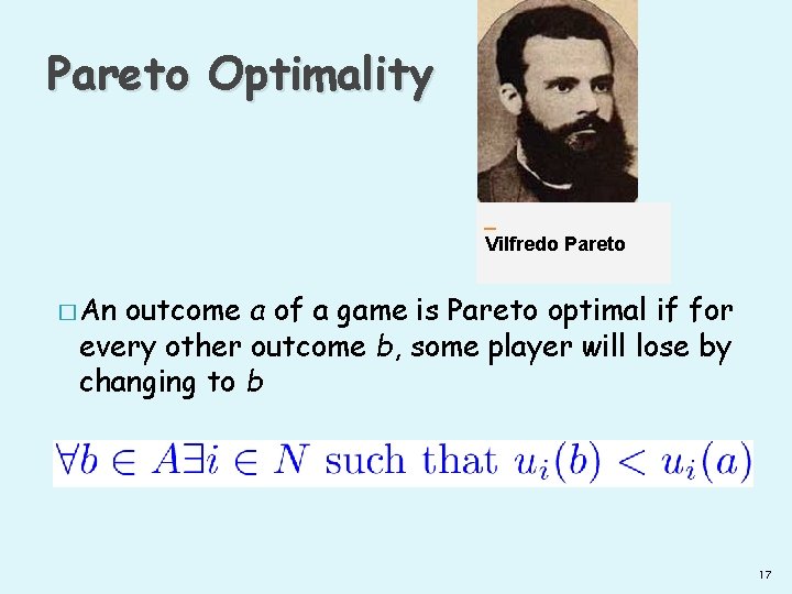Pareto Optimality Vilfredo Pareto � An outcome a of a game is Pareto optimal