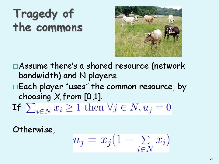 Tragedy of the commons � Assume there’s a shared resource (network bandwidth) and N