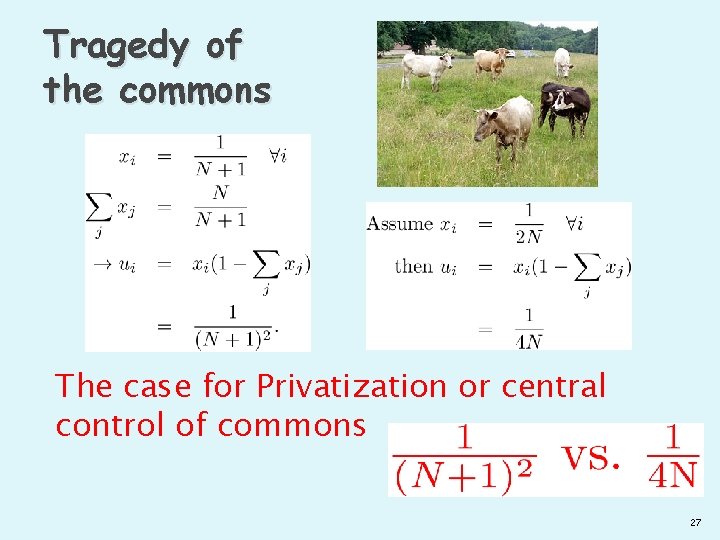 Tragedy of the commons The case for Privatization or central control of commons 27