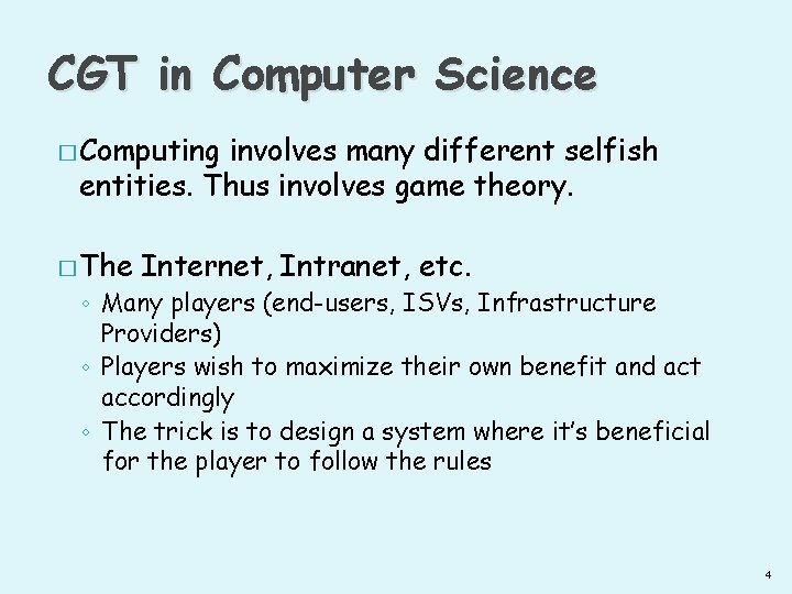 CGT in Computer Science � Computing involves many different selfish entities. Thus involves game