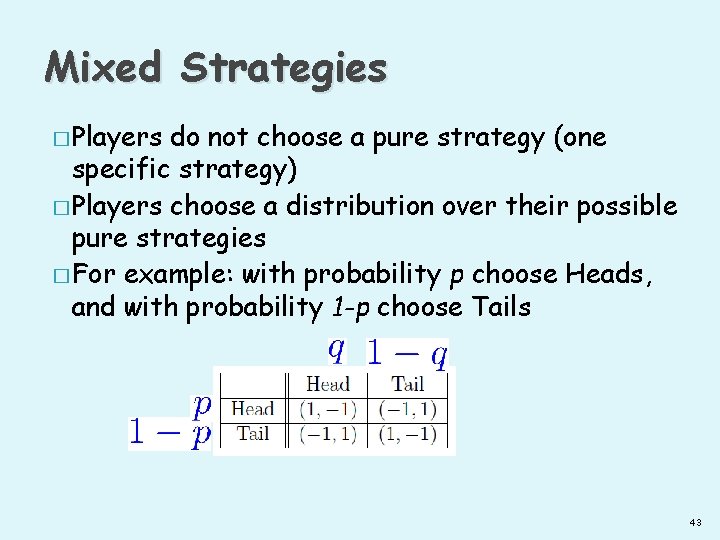 Mixed Strategies � Players do not choose a pure strategy (one specific strategy) �