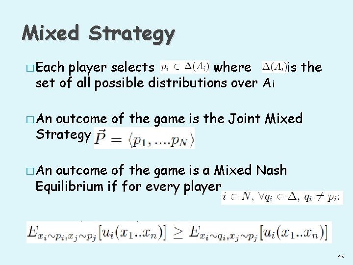 Mixed Strategy � Each player selects where is the set of all possible distributions