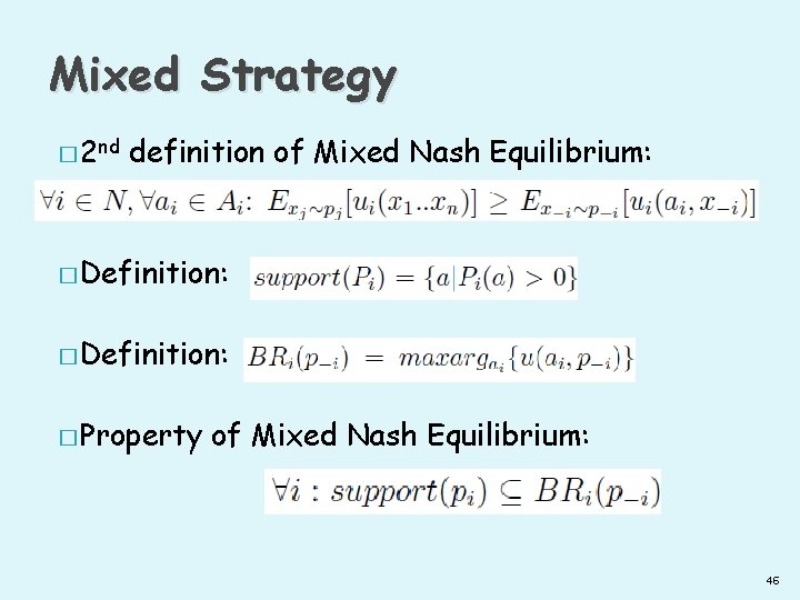 Mixed Strategy � 2 nd definition of Mixed Nash Equilibrium: � Definition: � Property